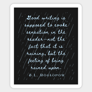 E. L. Doctorow on good writing: Good writing is supposed to evoke sensation in the reader.... Magnet